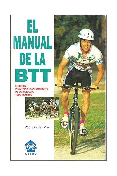 El manual de la BTT.  Elección, práctica y mantenimiento de la bicicleta todoterreno.